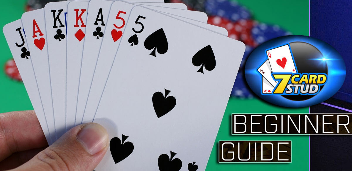 A Beginner's Guide On How To Play 7 Card Stud
